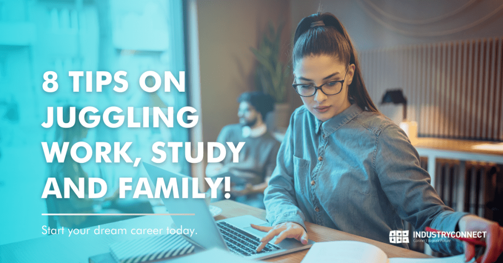 JUGGLING WORK, STUDY AND FAMILY!